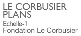 LE CORBUSIER PLANS / Echelle-1 / Fondation Le Corbusier